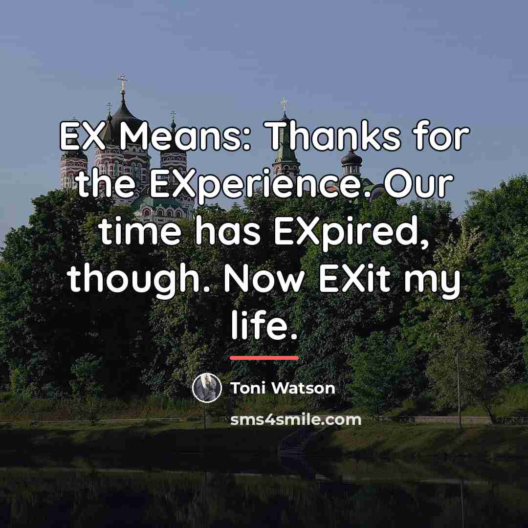 “EX Means: Thanks for the EXperience. Our time has EXpired,…” quote by Toni Watson