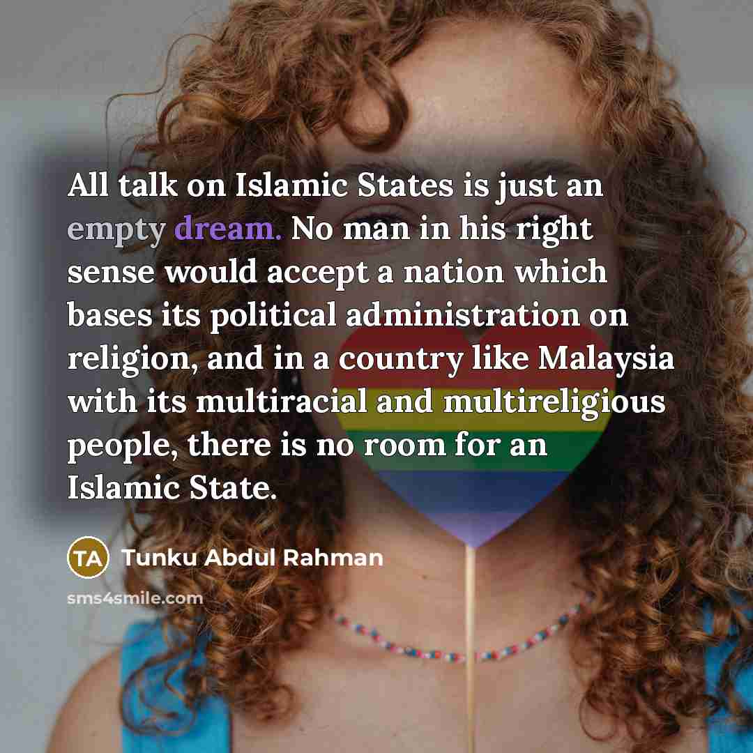 “All talk on Islamic States is just an empty dream.…” quote by Tunku Abdul Rahman