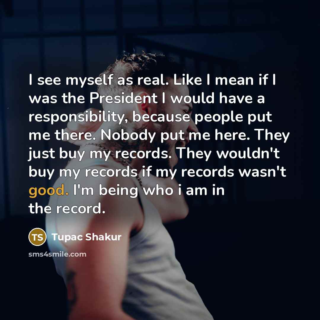 “I see myself as real. Like I mean if I…” quote by Tupac Shakur