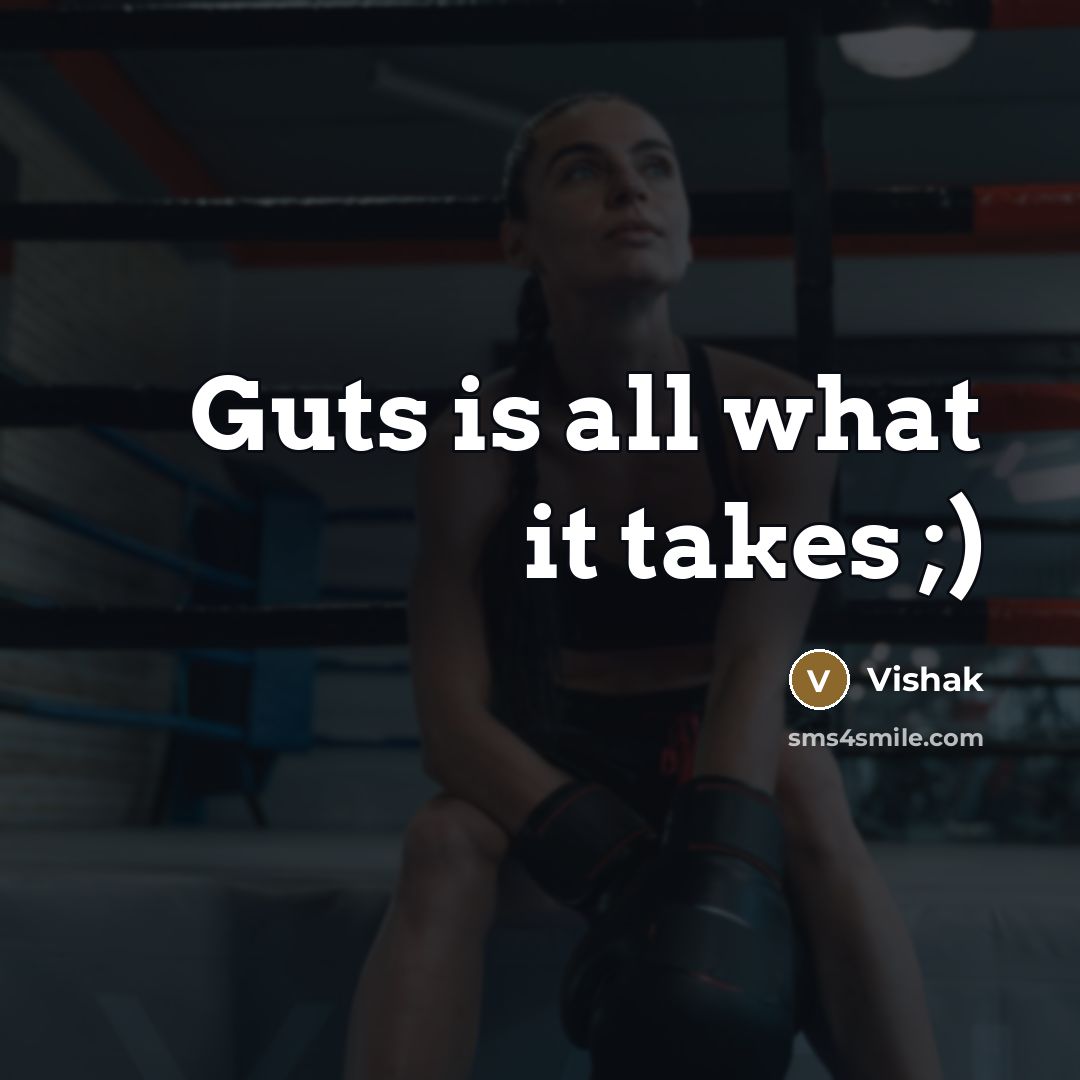 “Guts is all what it takes ;)…” quote by Vishak