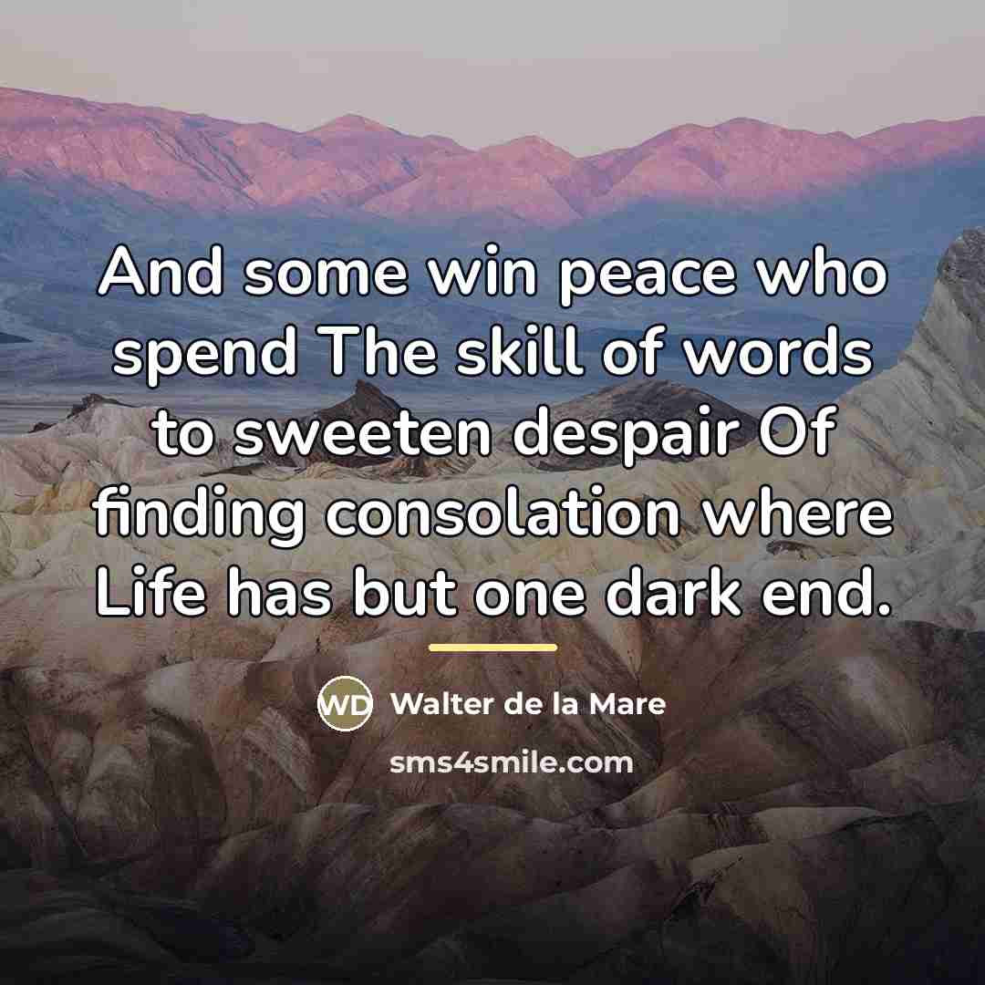 “And some win peace who spend The skill of words…” quote by Walter de La Mare
