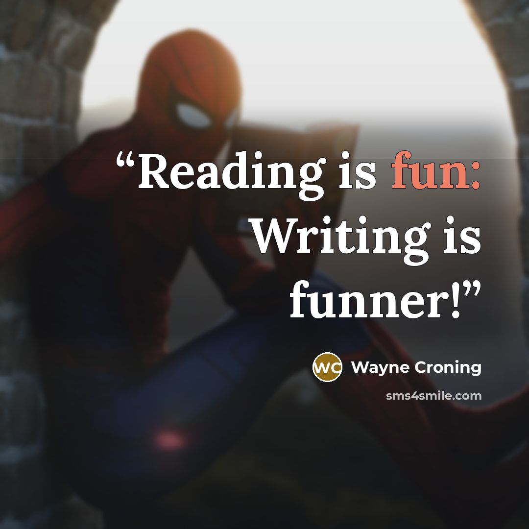 “Reading is fun: Writing is funner!” quote by Wayne Croning
