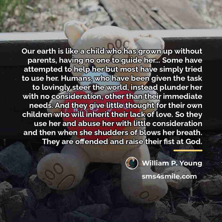“Our earth is like a child who has grown up…” quote by William P. Young