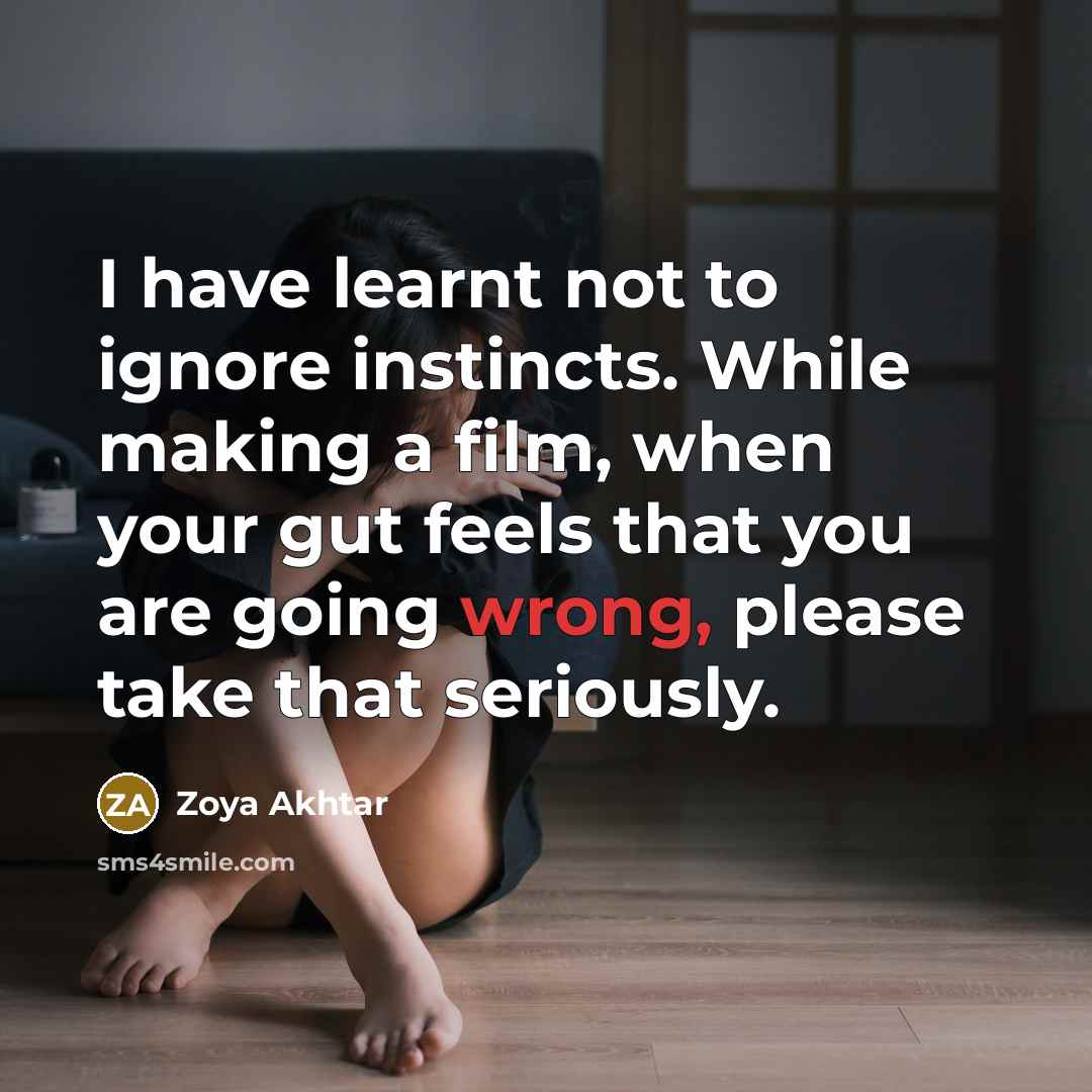 “I have learnt not to ignore instincts. While making a…” quote by Zoya Akhtar