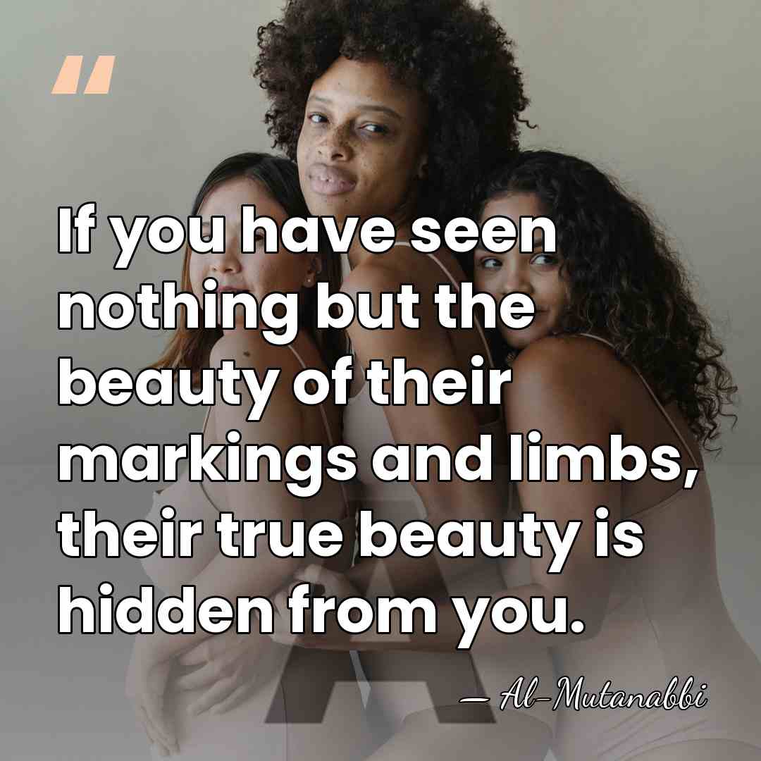 If you have seen nothing but the beauty of their markings and&hellip; - Al-Mutanabbi
