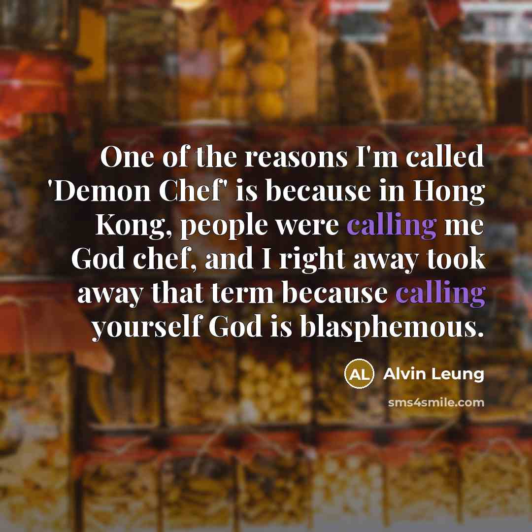 “One of the reasons I'm called 'Demon Chef' is because…” quote by Alvin Leung