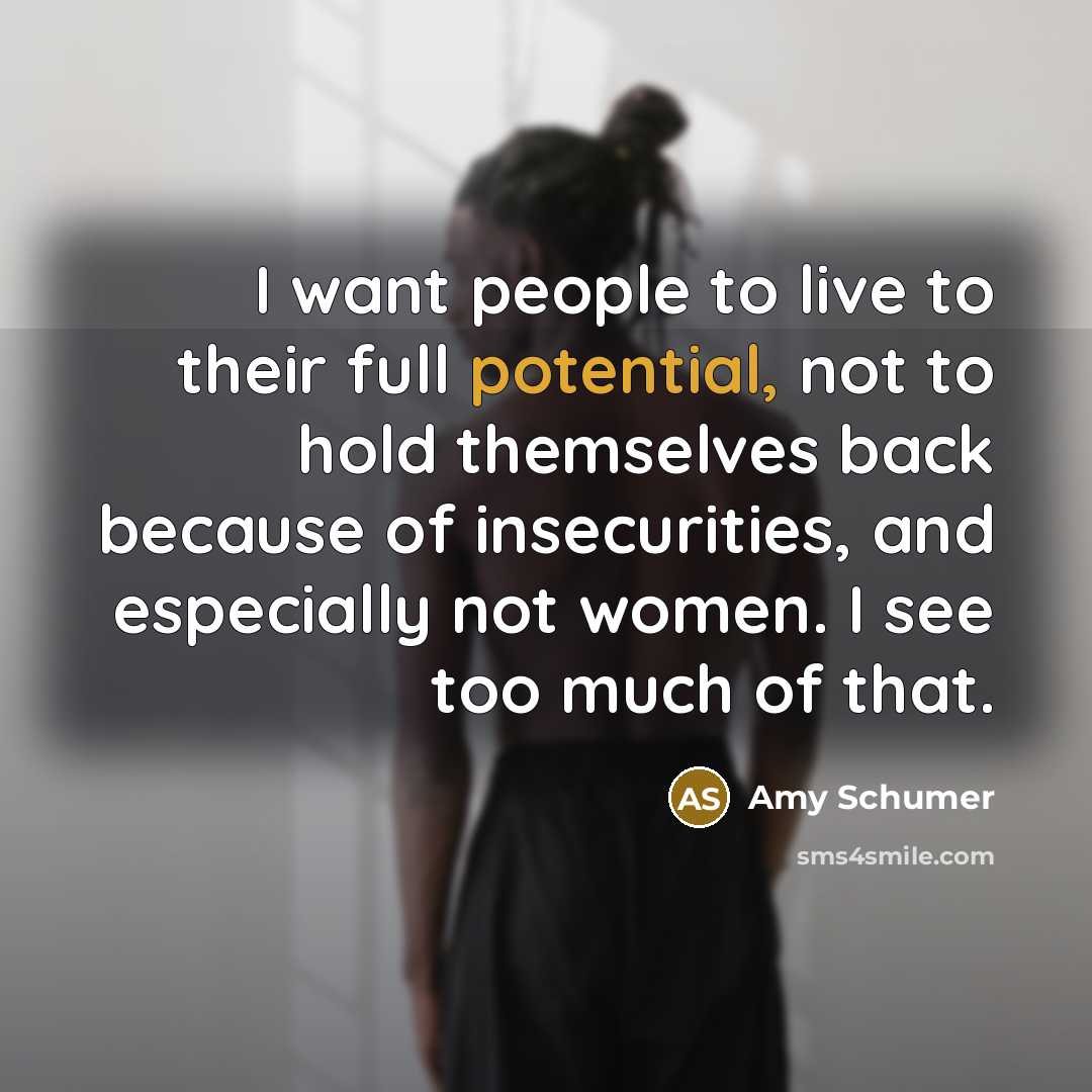 “I want people to live to their full potential, not…” quote by Amy Schumer