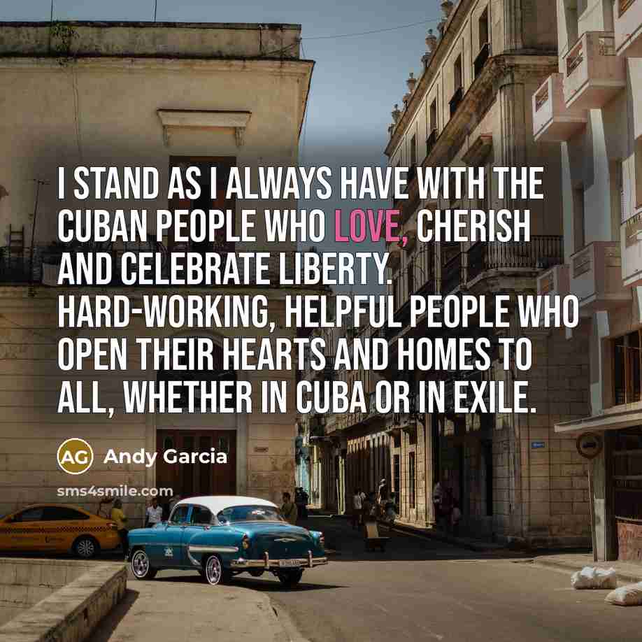 “I stand as I always have with the Cuban people…” quote by Andy Garcia