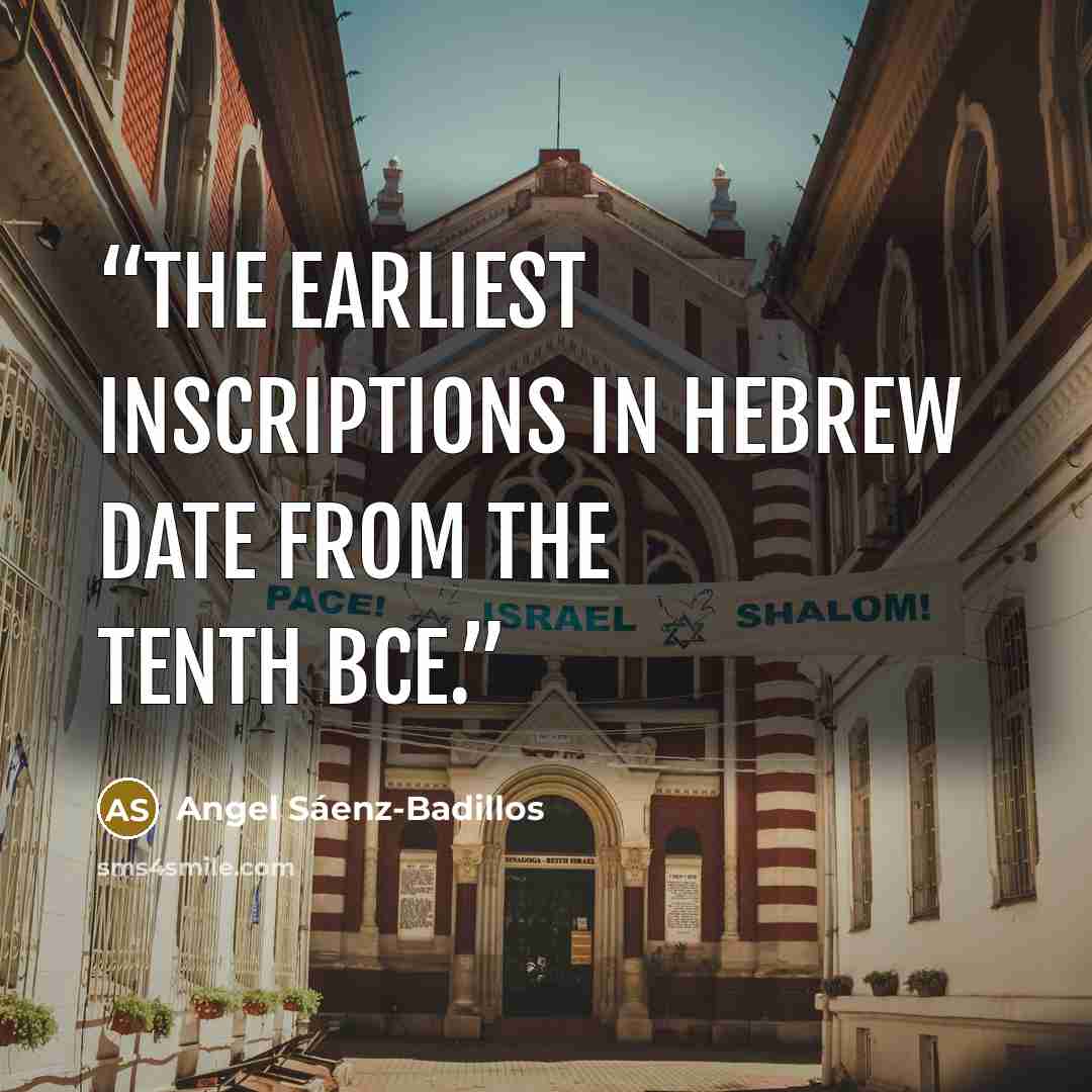 “The earliest inscriptions in Hebrew date from the tenth BCE.” quote by Angel Sáenz-Badillos