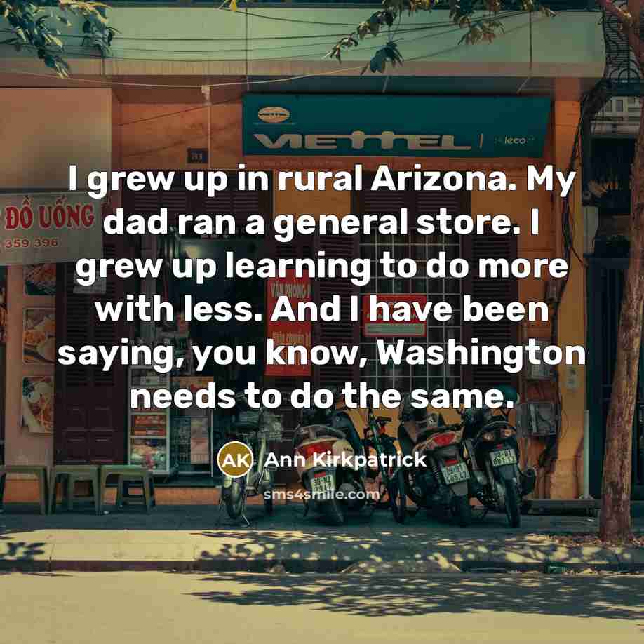 “I grew up in rural Arizona. My dad ran a…” quote by Ann Kirkpatrick