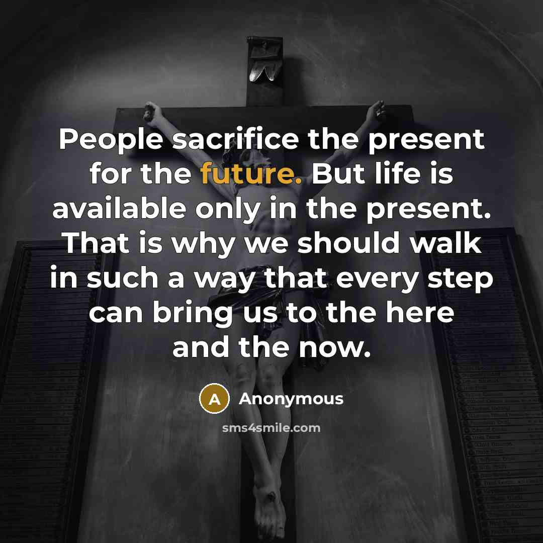 “People sacrifice the present for the future. But life is…” quote by Anonymous