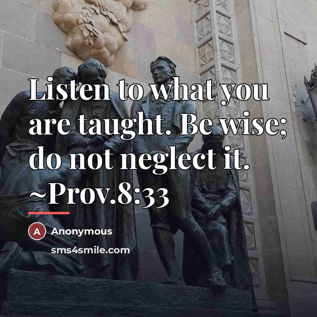 “Listen to what you are taught. Be wise; do not…” quote by Anonymous
