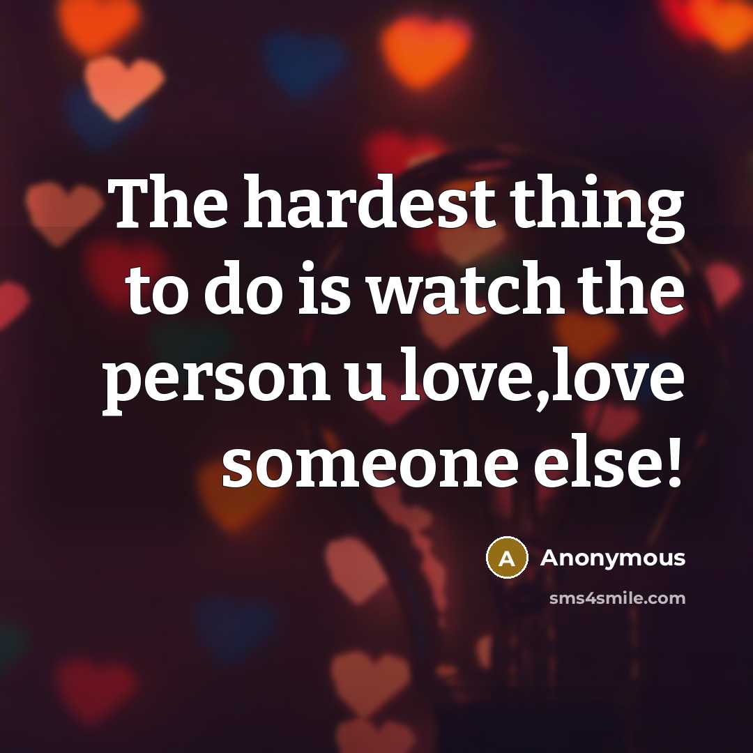“The hardest thing to do is watch the person u…” quote by Anonymous
