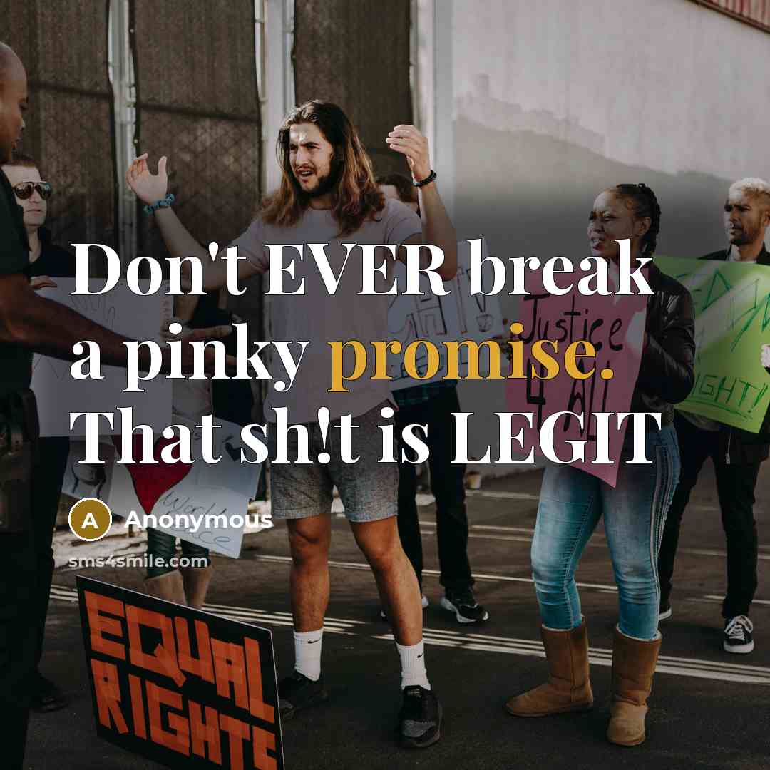 “Don't EVER break a pinky promise. That sh!t is LEGIT” quote by Anonymous