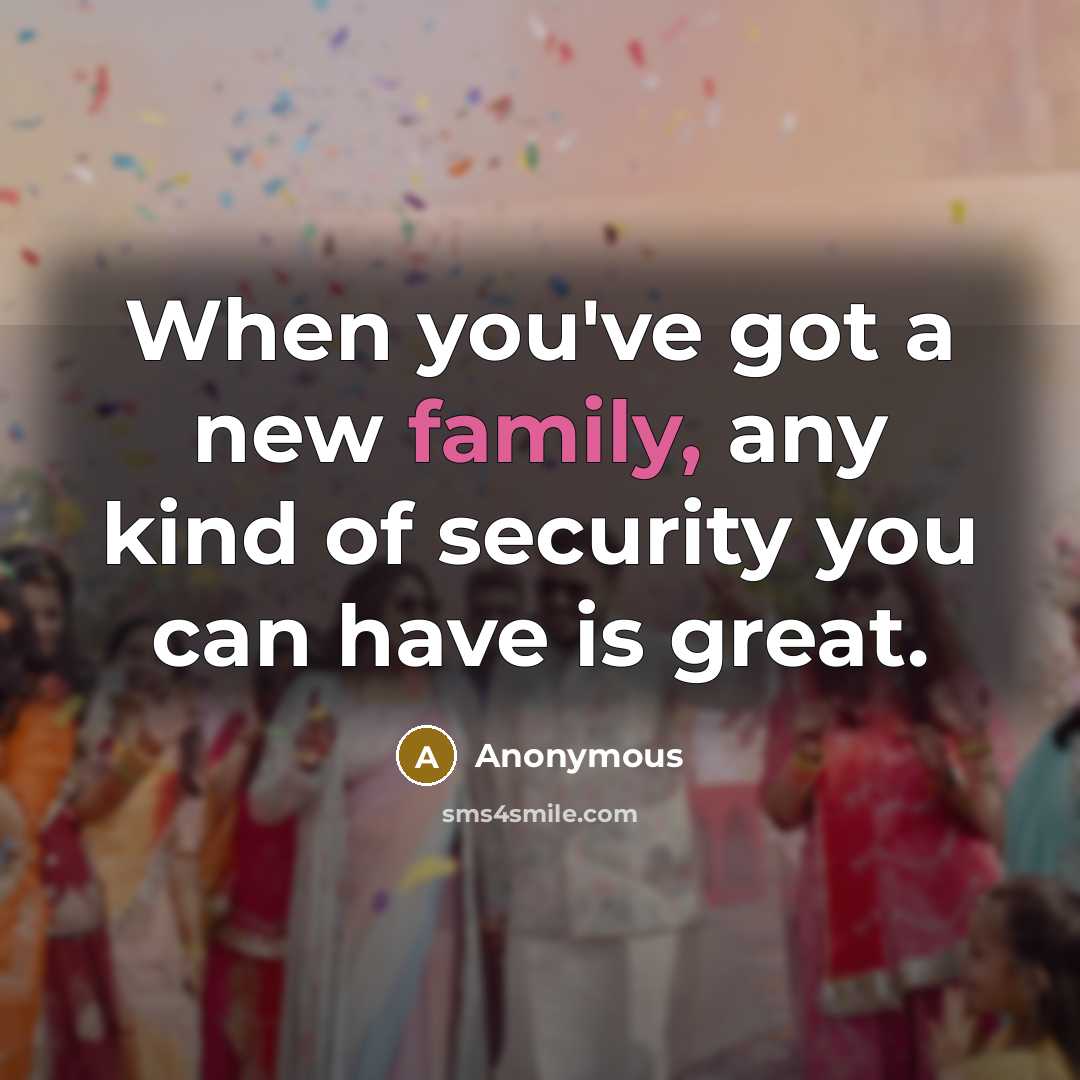 “When you've got a new family, any kind of security…” quote by Anonymous