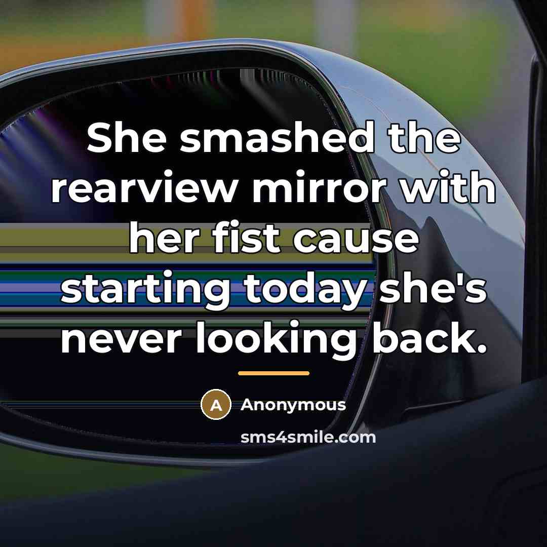 “She smashed the rearview mirror with her fist cause starting…” quote by Anonymous
