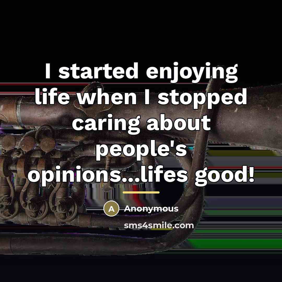 “I started enjoying life when I stopped caring about people's…” quote by Anonymous