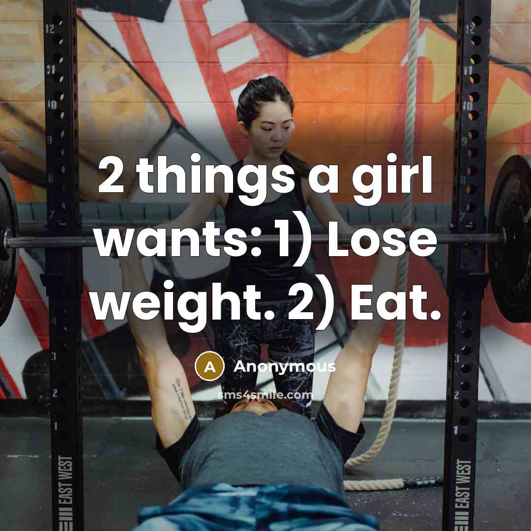 “2 things a girl wants: 1) Lose weight. 2) Eat.…” quote by Anonymous
