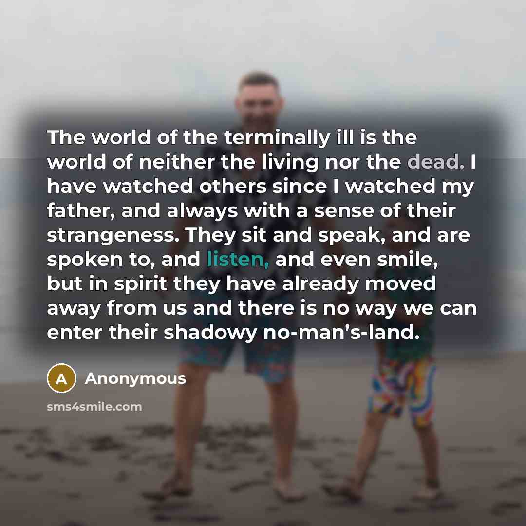 “The world of the terminally ill is the world of…” quote by Anonymous