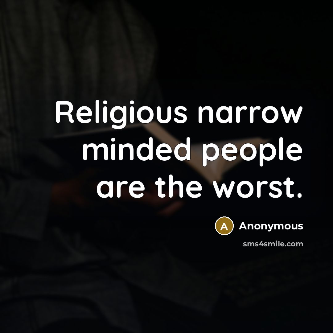 “Religious narrow minded people are the worst.…” quote by Anonymous