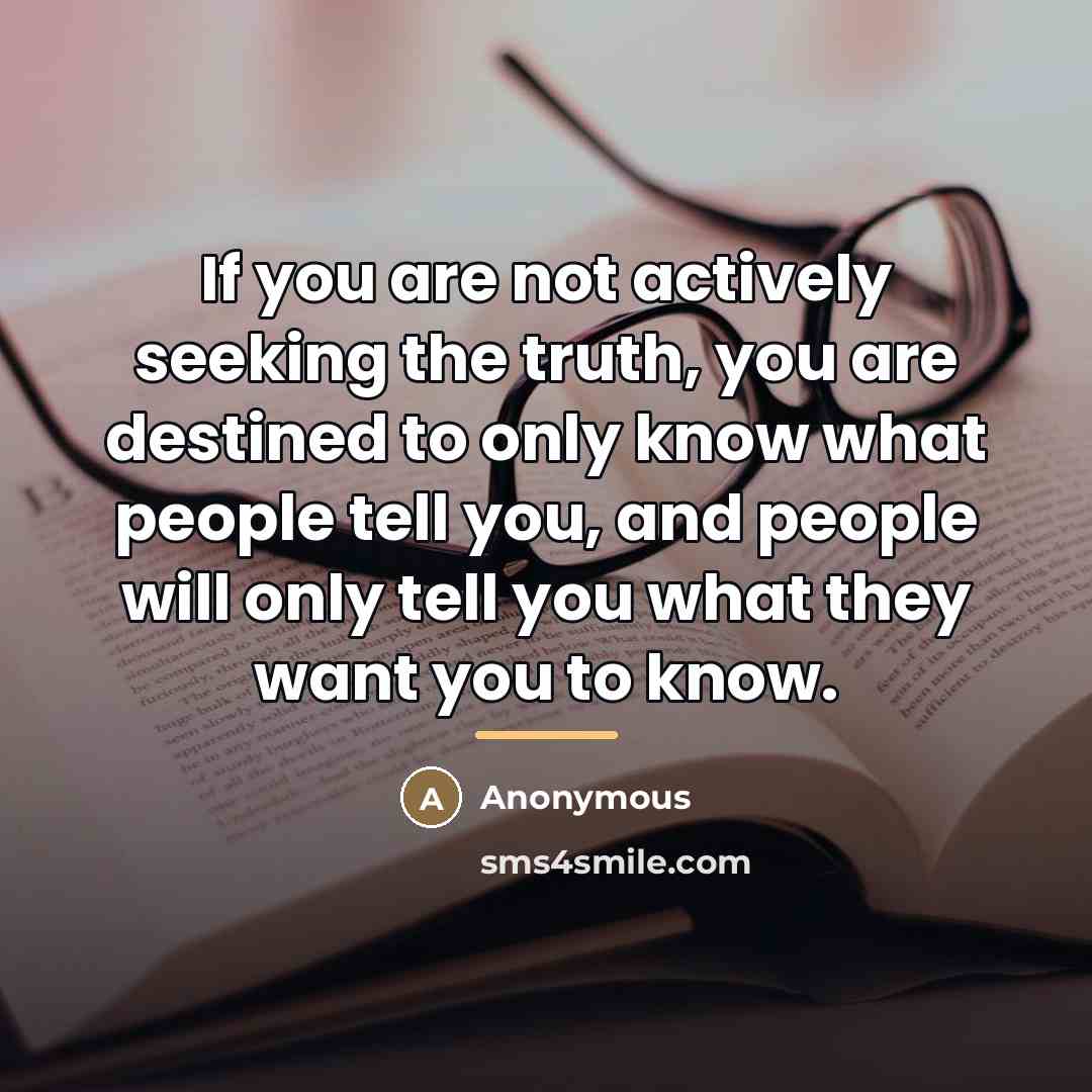 “If you are not actively seeking the truth, you are…” quote by Anonymous