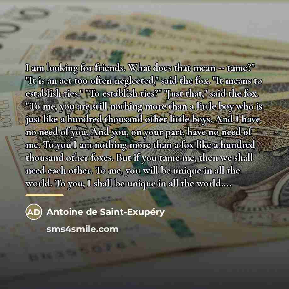 “I am looking for friends. What does that mean --…” quote by Antoine de Saint-Exupery