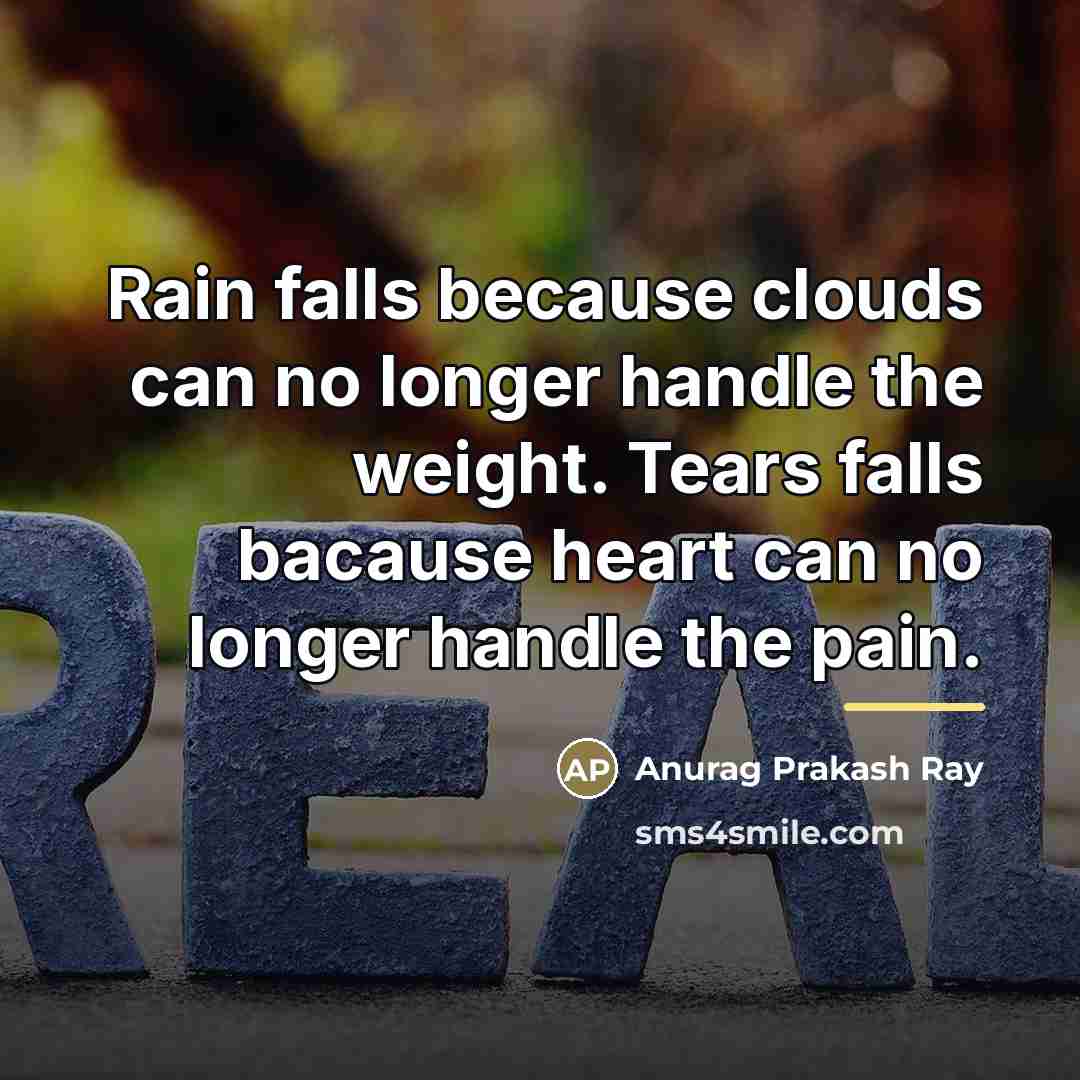 “Rain falls because clouds can no longer handle the weight.…” quote by Anurag Prakash Ray