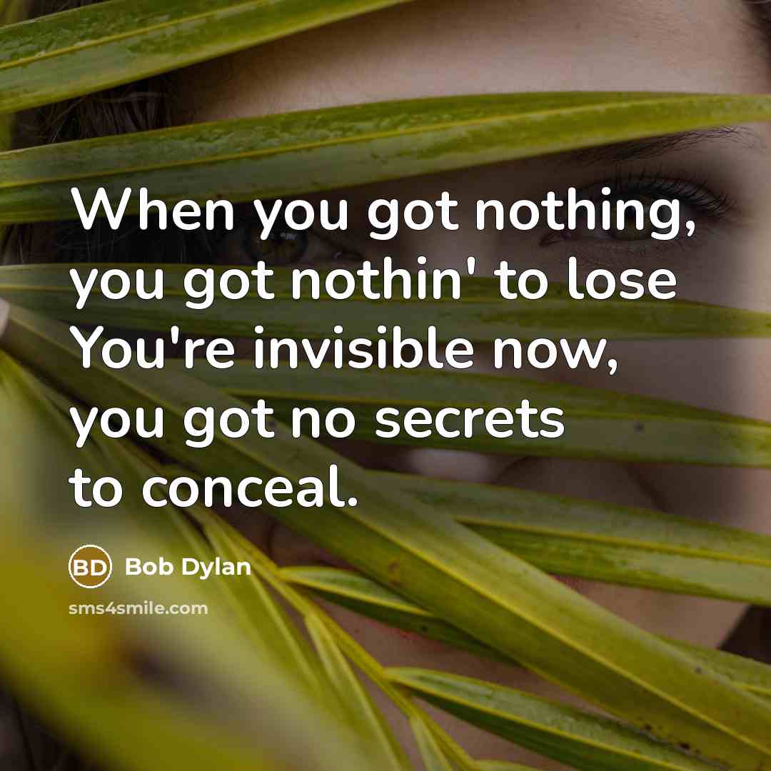 “When you got nothing, you got nothin' to lose You're…” quote by Bob Dylan