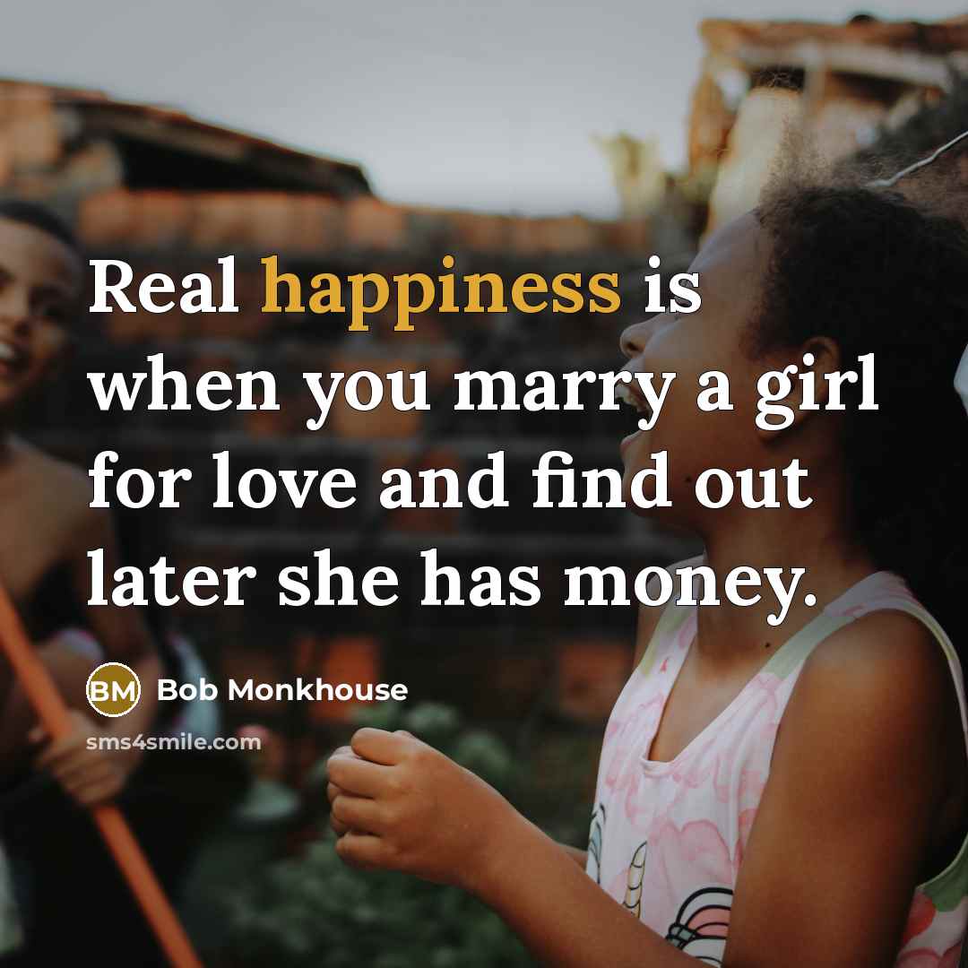 “Real happiness is when you marry a girl for love…” quote by Bob Monkhouse