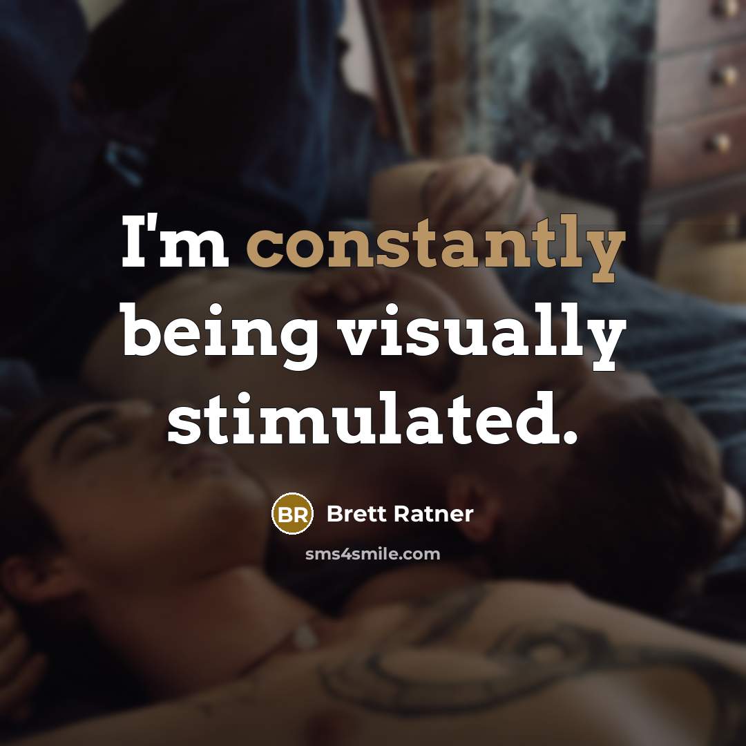 “I'm constantly being visually stimulated.” quote by Brett Ratner