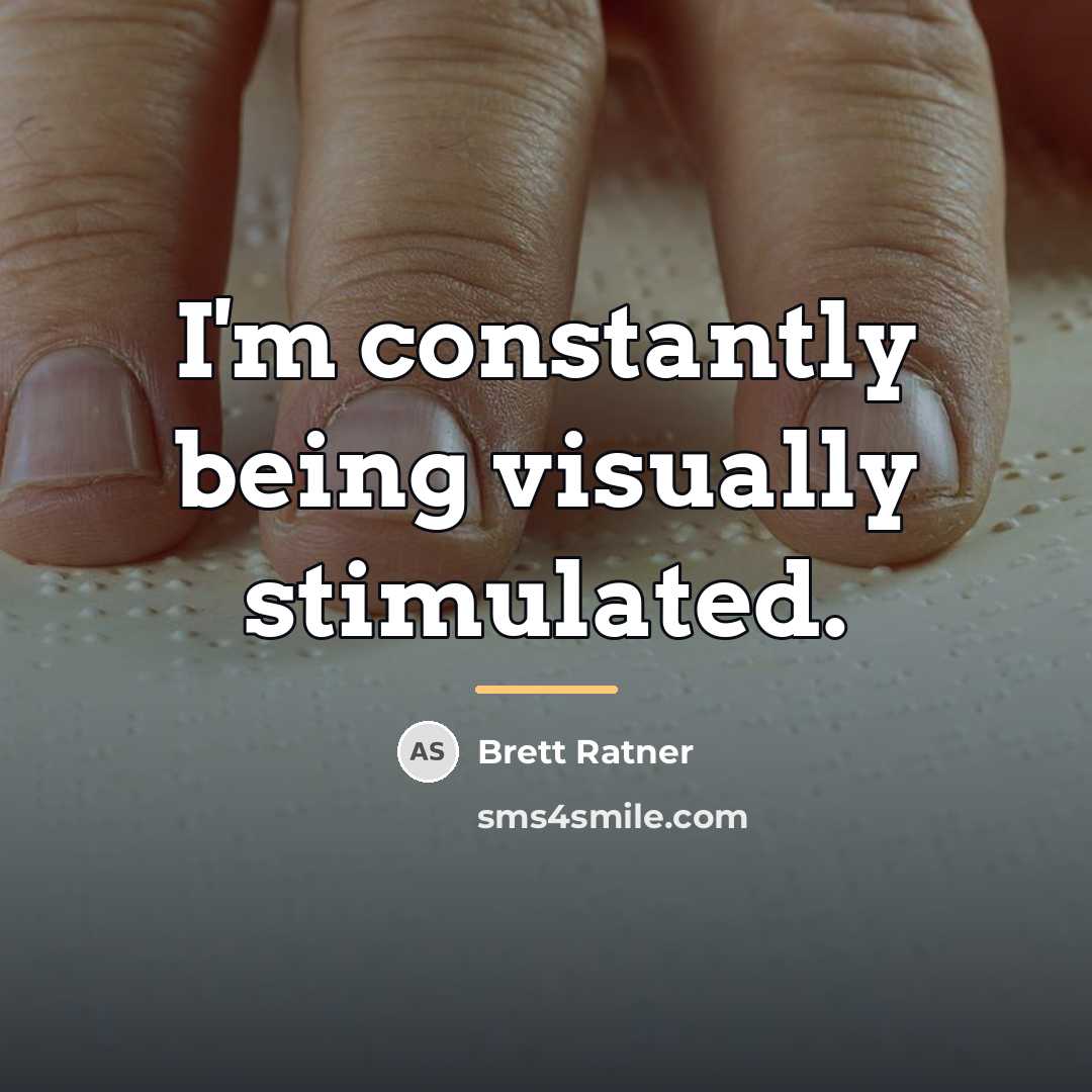 “I'm constantly being visually stimulated.…” quote by Brett Ratner