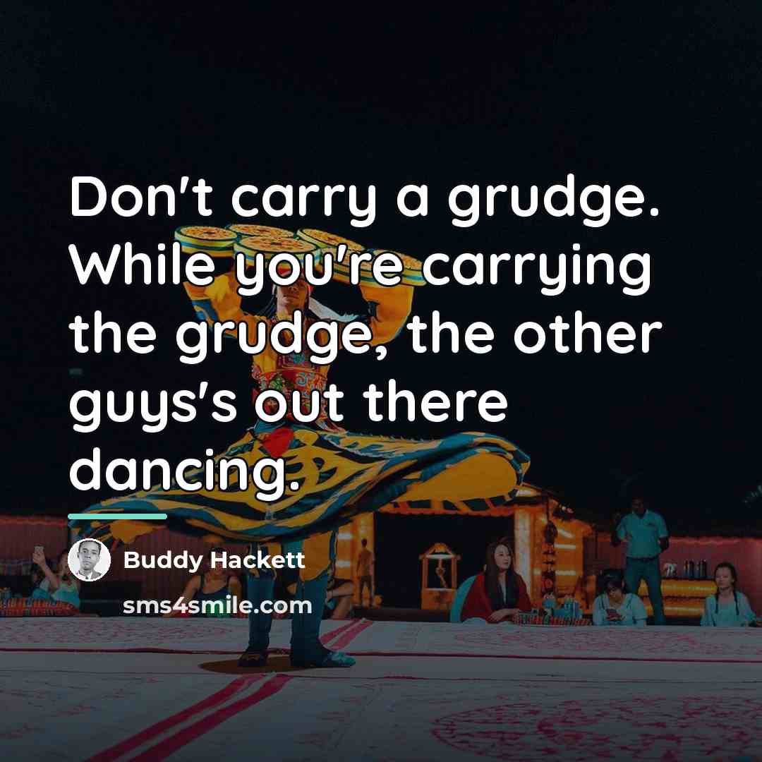 “Don't carry a grudge. While you're carrying the grudge, the…” quote by Buddy Hackett