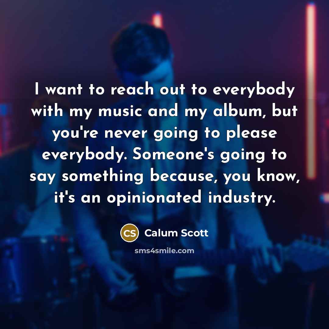 “I want to reach out to everybody with my music…” quote by Calum Scott