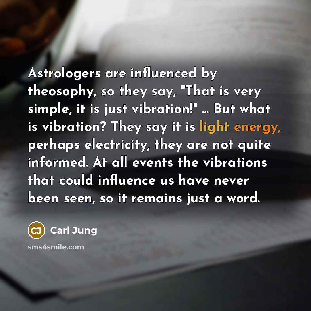 “Astrologers are influenced by theosophy, so they say, "That is…” quote by Carl Jung
