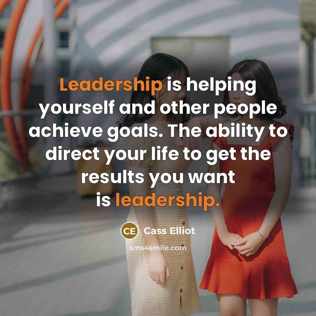 “Leadership is helping yourself and other people achieve goals. The…” quote by Cass Elliot