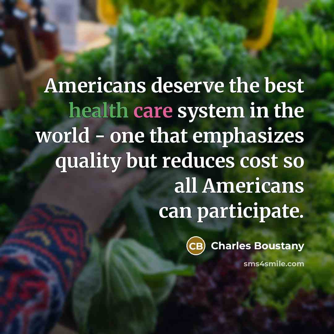 “Americans deserve the best health care system in the world…” quote by Charles Boustany