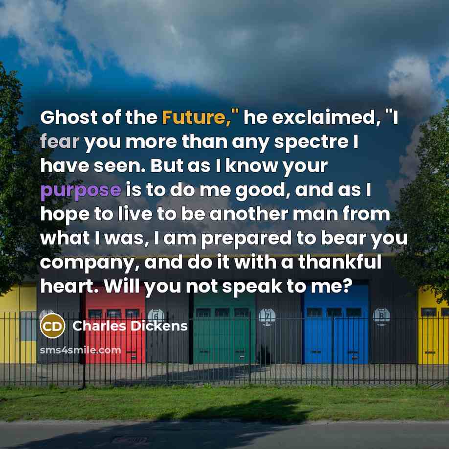 “"Ghost of the Future," he exclaimed, "I fear you more…” quote by Charles Dickens