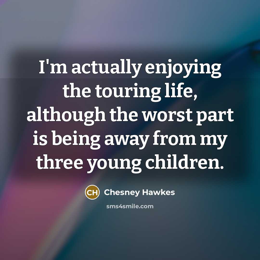 “I'm actually enjoying the touring life, although the worst part…” quote by Chesney Hawkes