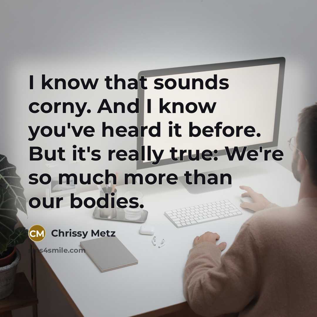 “I know that sounds corny. And I know you've heard…” quote by Chrissy Metz
