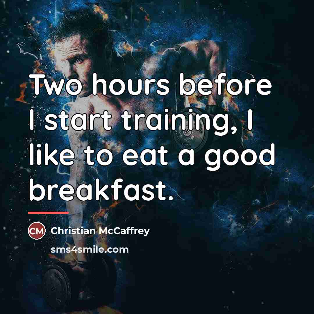 “Two hours before I start training, I like to eat…” quote by Christian McCaffrey