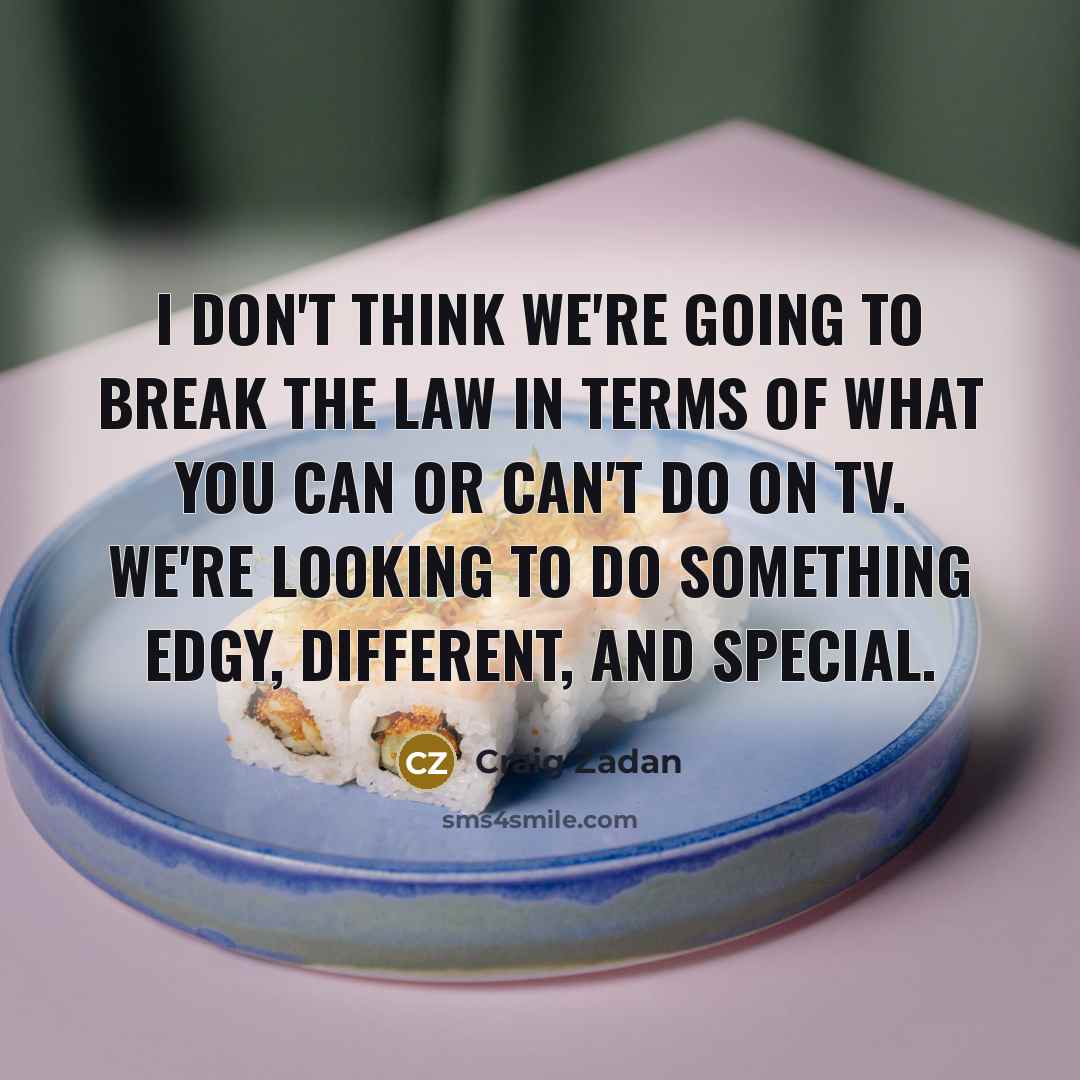“I don't think we're going to break the law in…” quote by Craig Zadan