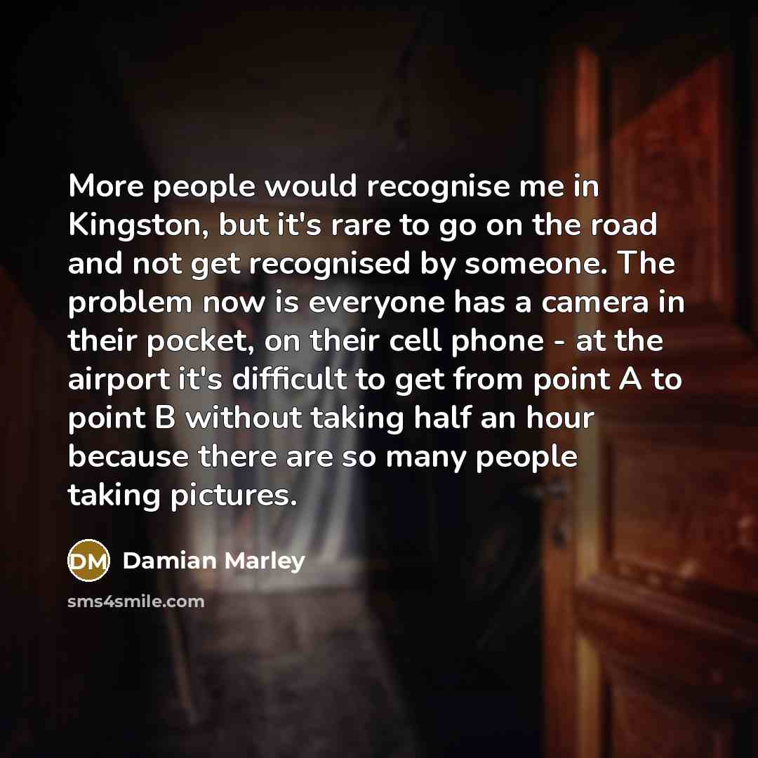 “More people would recognise me in Kingston, but it's rare…” quote by Damian Marley