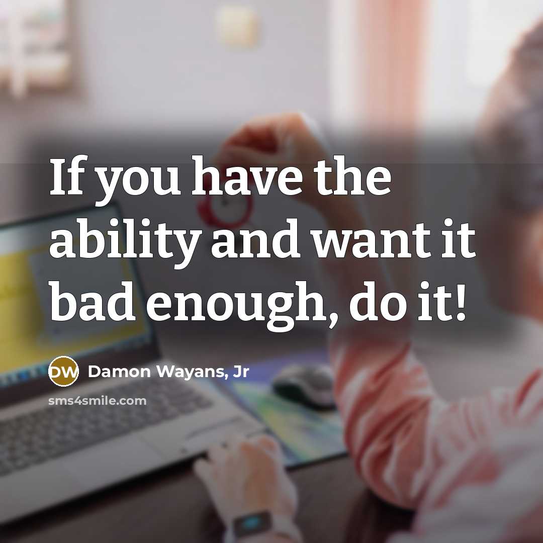 “If you have the ability and want it bad enough,…” quote by Damon Wayans, Jr