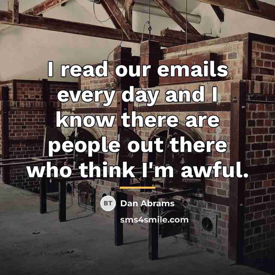 “I read our emails every day and I know there…” quote by Dan Abrams