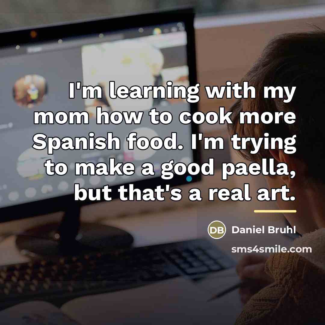 “I'm learning with my mom how to cook more Spanish…” quote by Daniel Bruhl