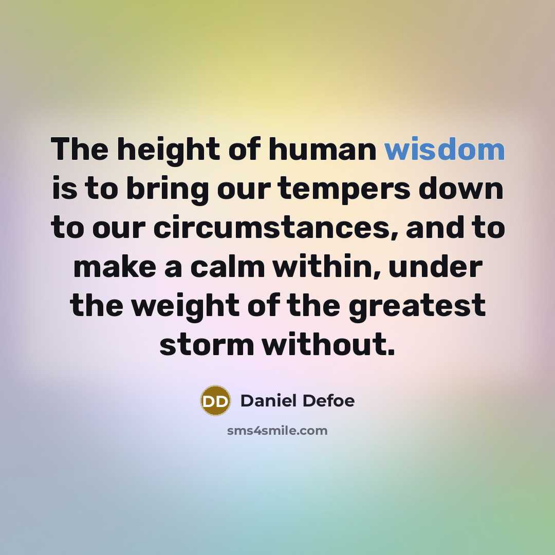“The height of human wisdom is to bring our tempers…” quote by Daniel Defoe