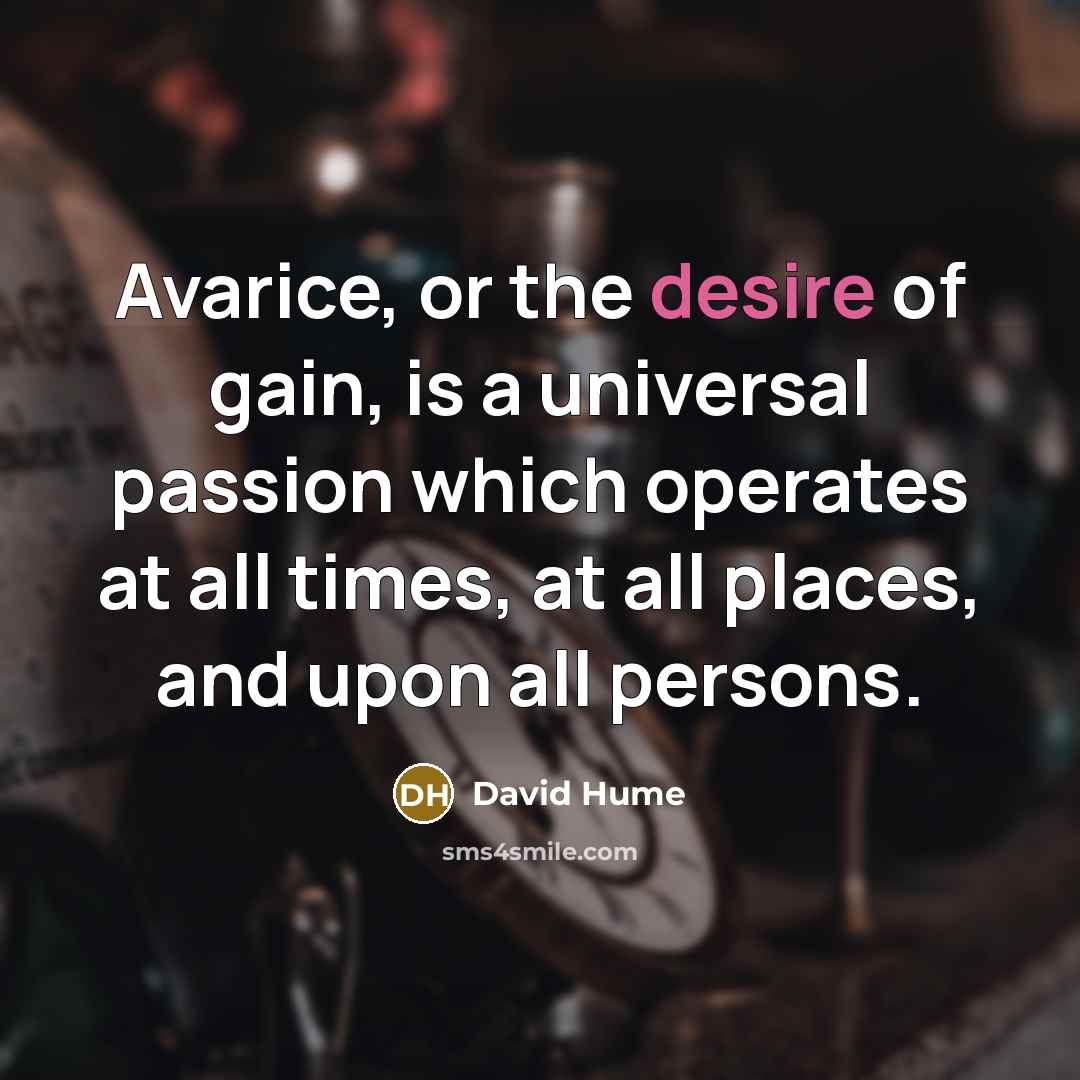 “Avarice, or the desire of gain, is a universal passion…” quote by David Hume