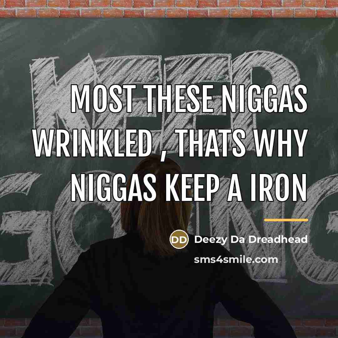 “Most These Niggas Wrinkled , Thats Why Niggas Keep A…” quote by Deezy Da Dreadhead