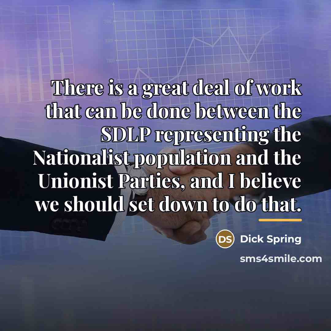 “There is a great deal of work that can be…” quote by Dick Spring