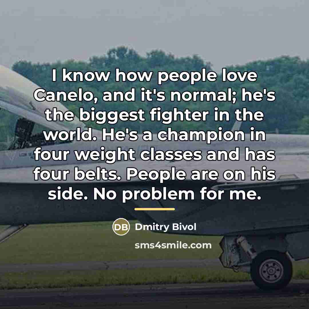 “I know how people love Canelo, and it's normal; he's…” quote by Dmitry Bivol